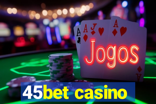 45bet casino